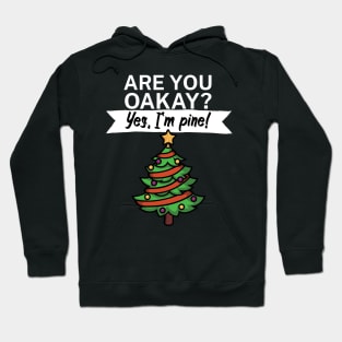 Are you oakay Yes Im pine Hoodie